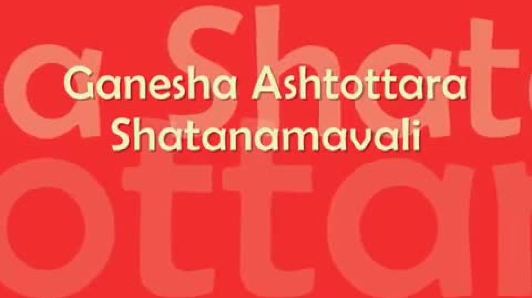 Ganesha Ashtottara Shatanamavali (108 Names of Ganesha)