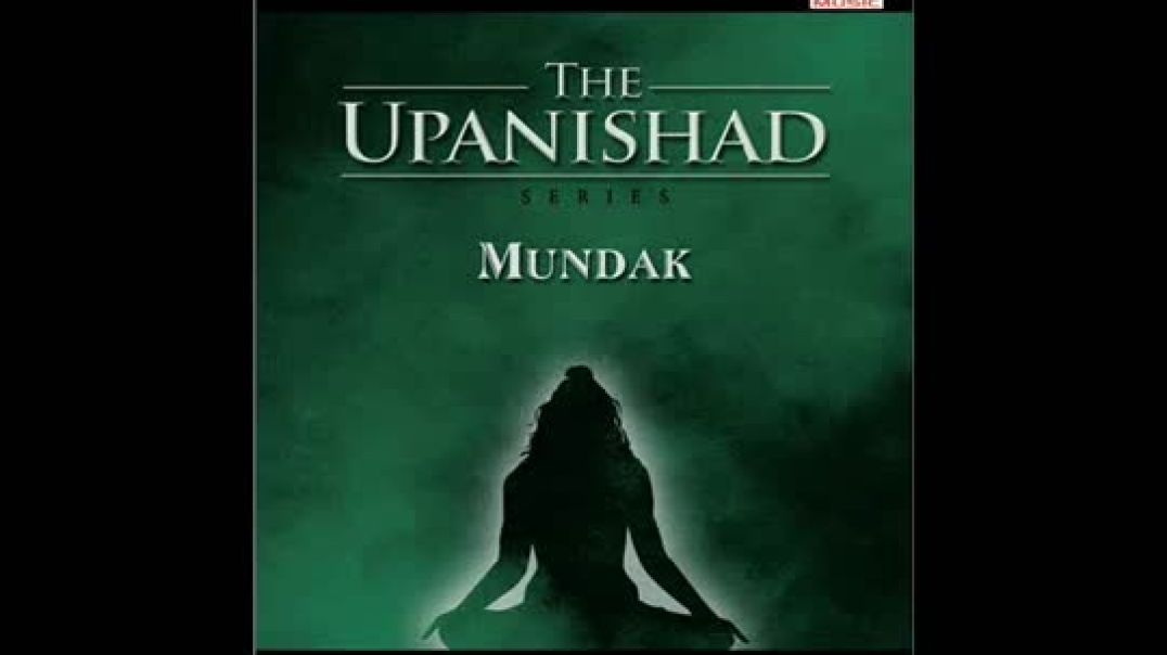 Sacred Chants - Mundaka Upanishad (Chapter Two - Section One)