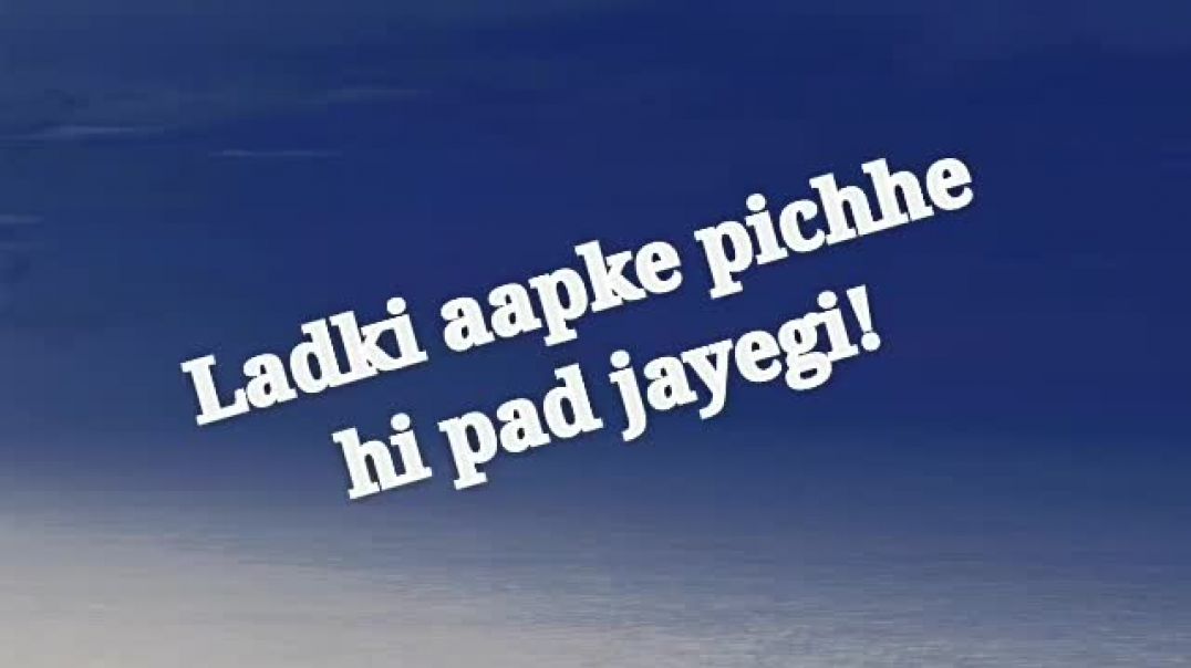 Ladki apke pichhe hi pad jayegi aur daba ke bhaav degi  Ladki khud propose karegi