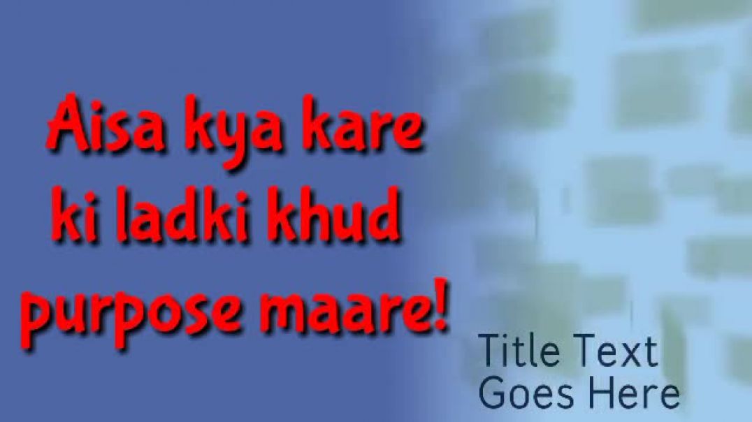 Ladki aapko khud propose karegi ur I love you bolegi